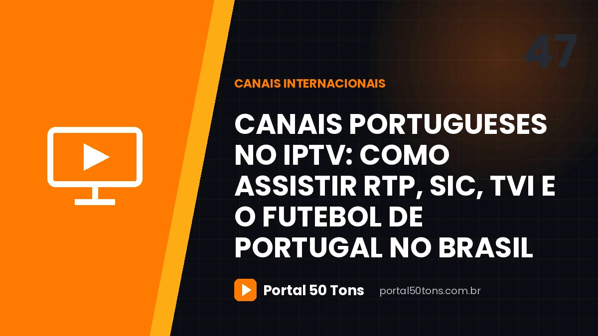 Canais portugueses no IPTV: como assistir RTP, SIC, TVI e o futebol de Portugal no Brasil