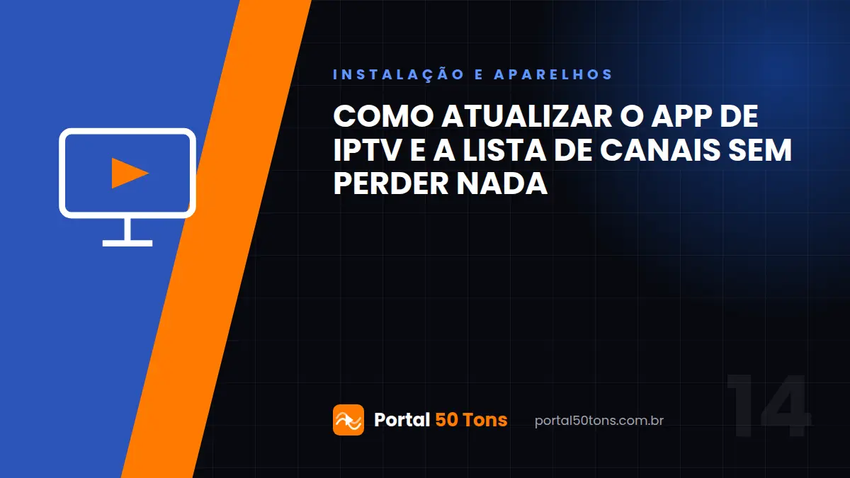 Como atualizar o app de IPTV e a lista de canais sem perder nada
