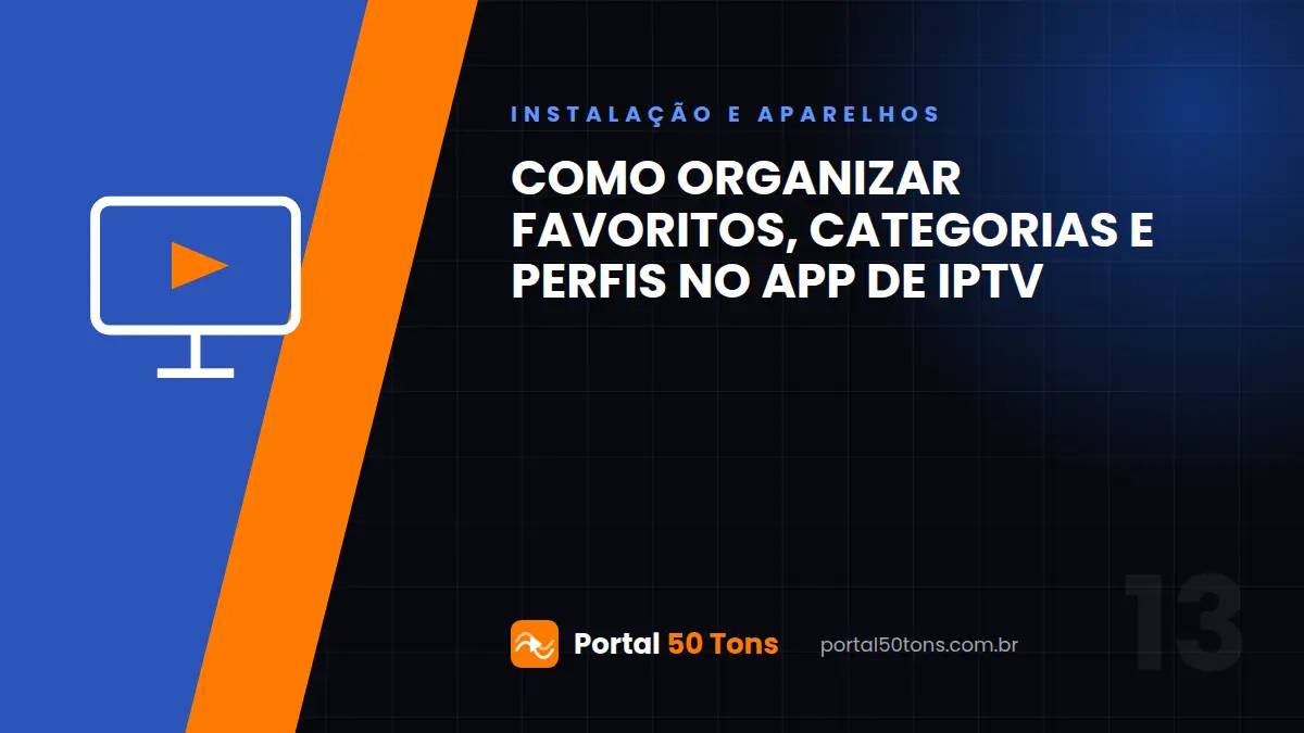 Como organizar favoritos, categorias e perfis no app de IPTV