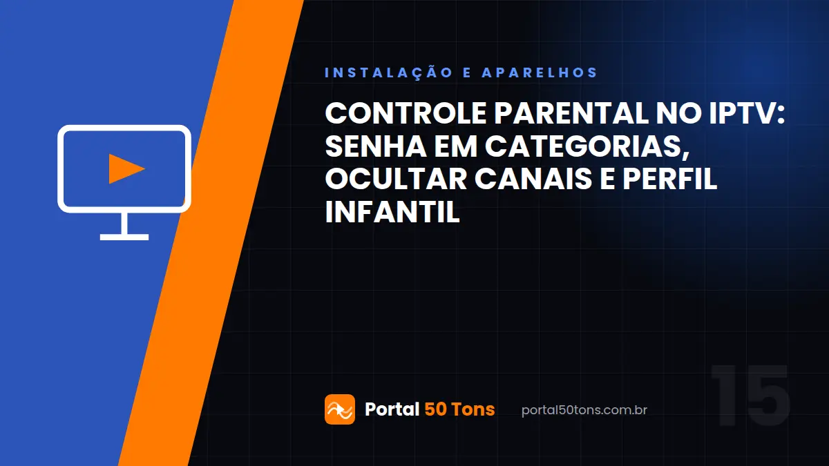 Controle parental no IPTV: senha em categorias, ocultar canais e perfil infantil