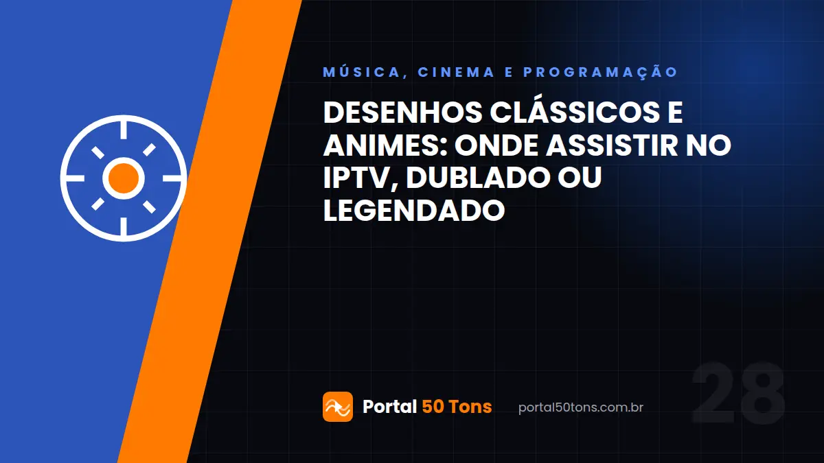 Desenhos clássicos e animes: onde assistir no IPTV, dublado ou legendado