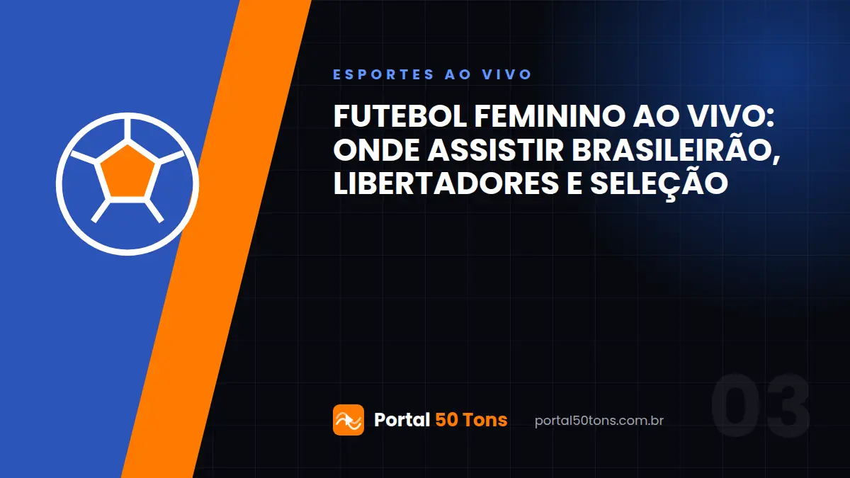 Futebol feminino ao vivo: onde assistir Brasileirão, Libertadores e seleção