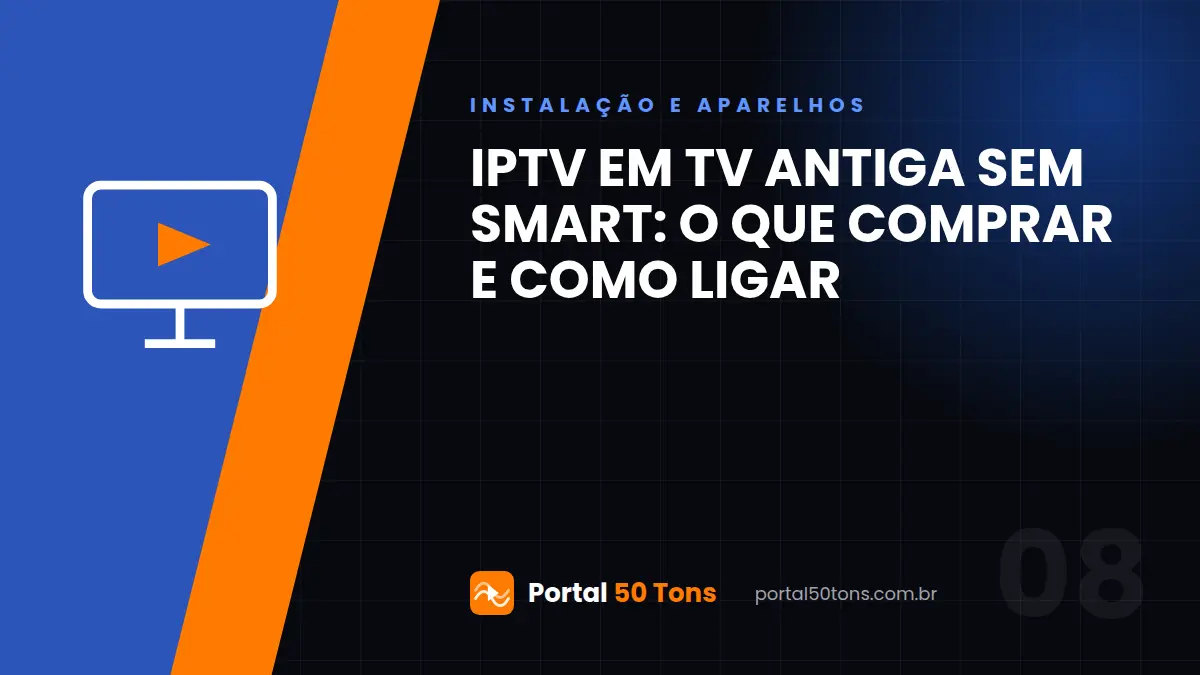 IPTV em TV antiga sem smart: o que comprar e como ligar