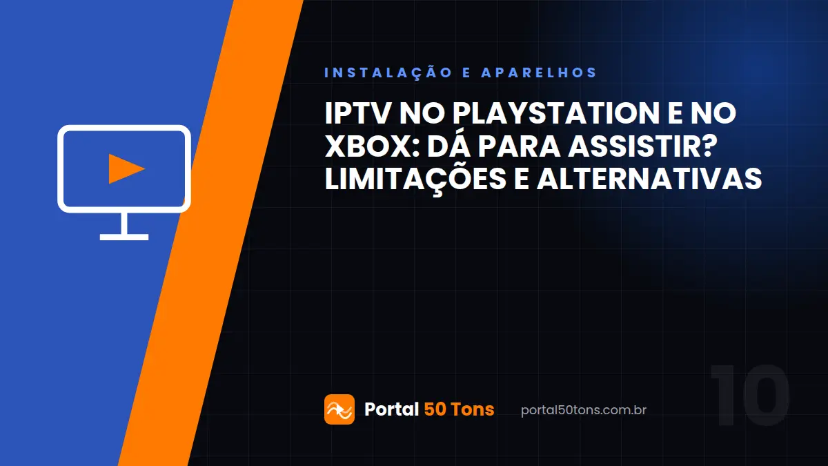 IPTV no PlayStation e no Xbox: dá para assistir? Limitações e alternativas