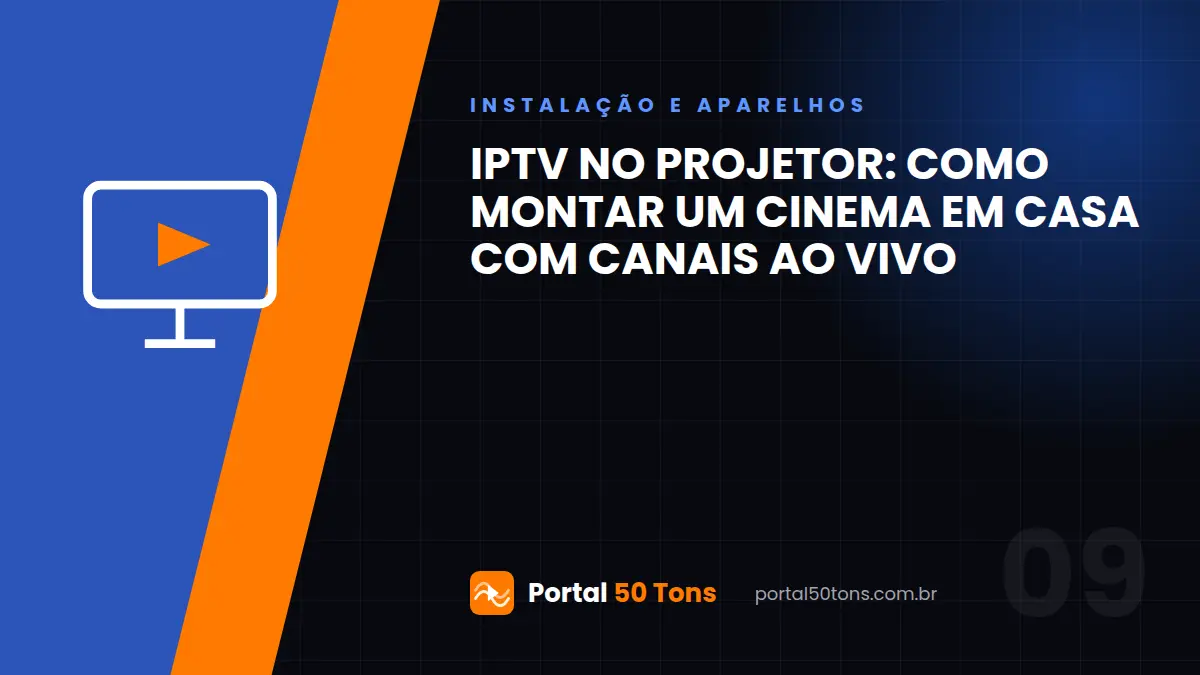 IPTV no projetor: como montar um cinema em casa com canais ao vivo