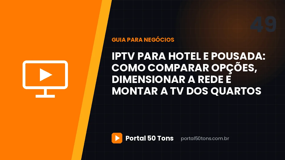 IPTV para hotel e pousada: como comparar opções, dimensionar a rede e montar a TV dos quartos