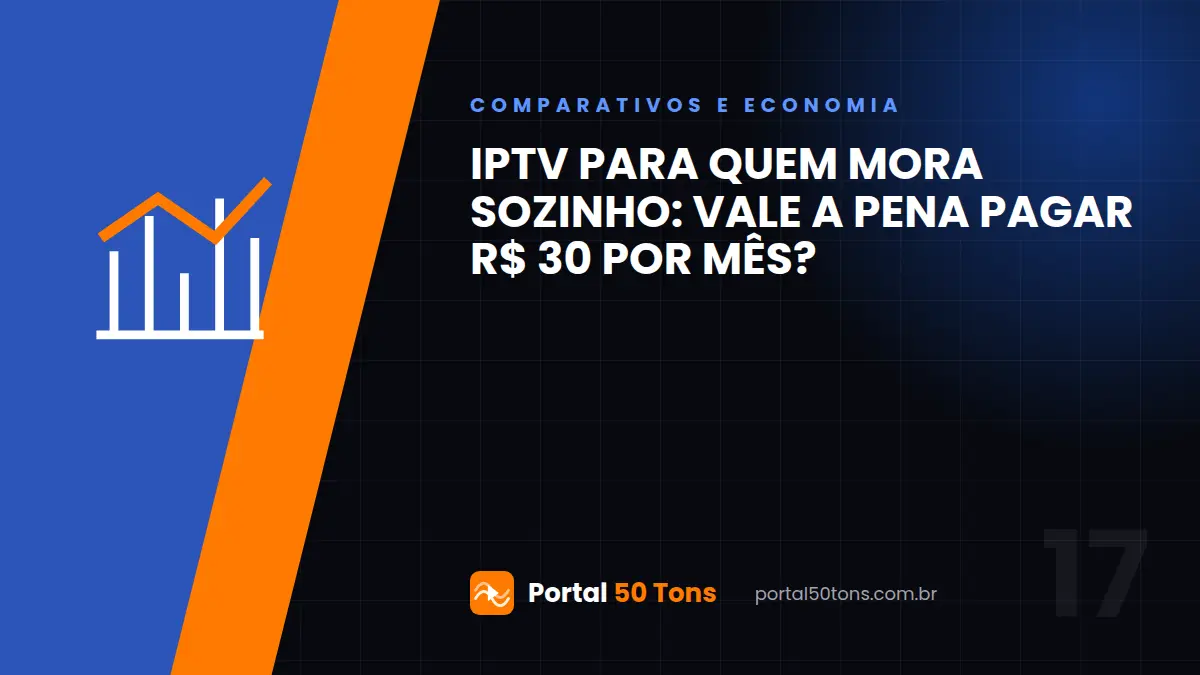 IPTV para quem mora sozinho: vale a pena pagar R$ 30 por mês?