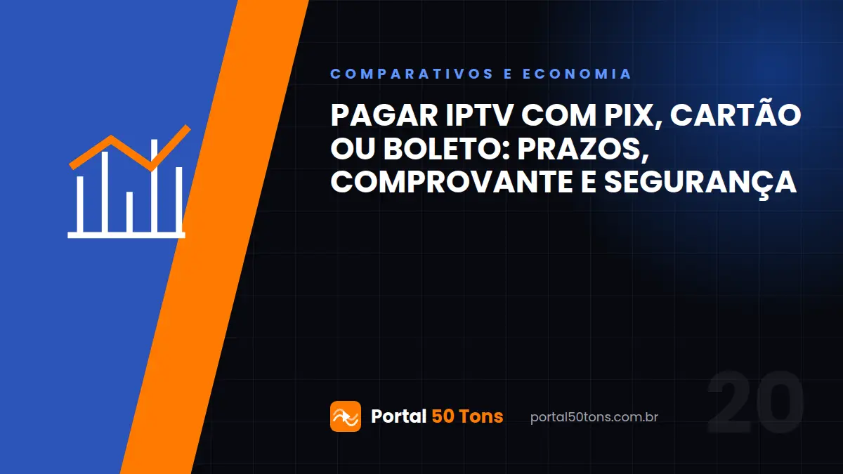 Pagar IPTV com Pix, cartão ou boleto: prazos, comprovante e segurança