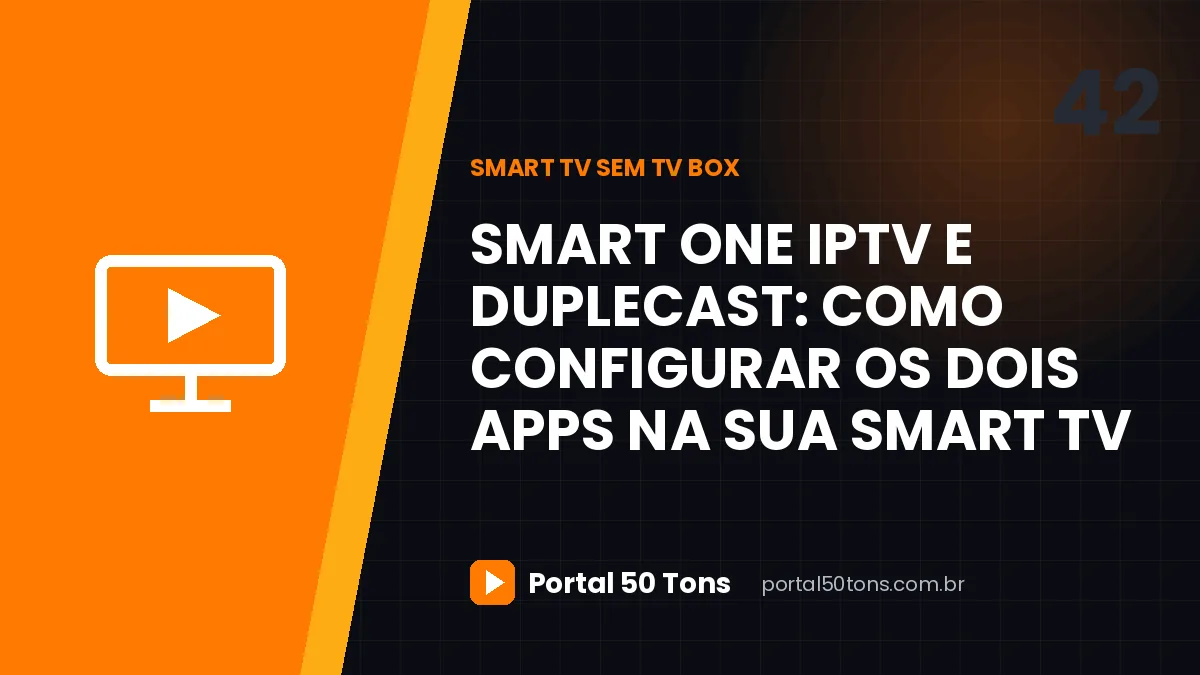 Smart One IPTV e Duplecast: como configurar os dois apps na sua Smart TV
