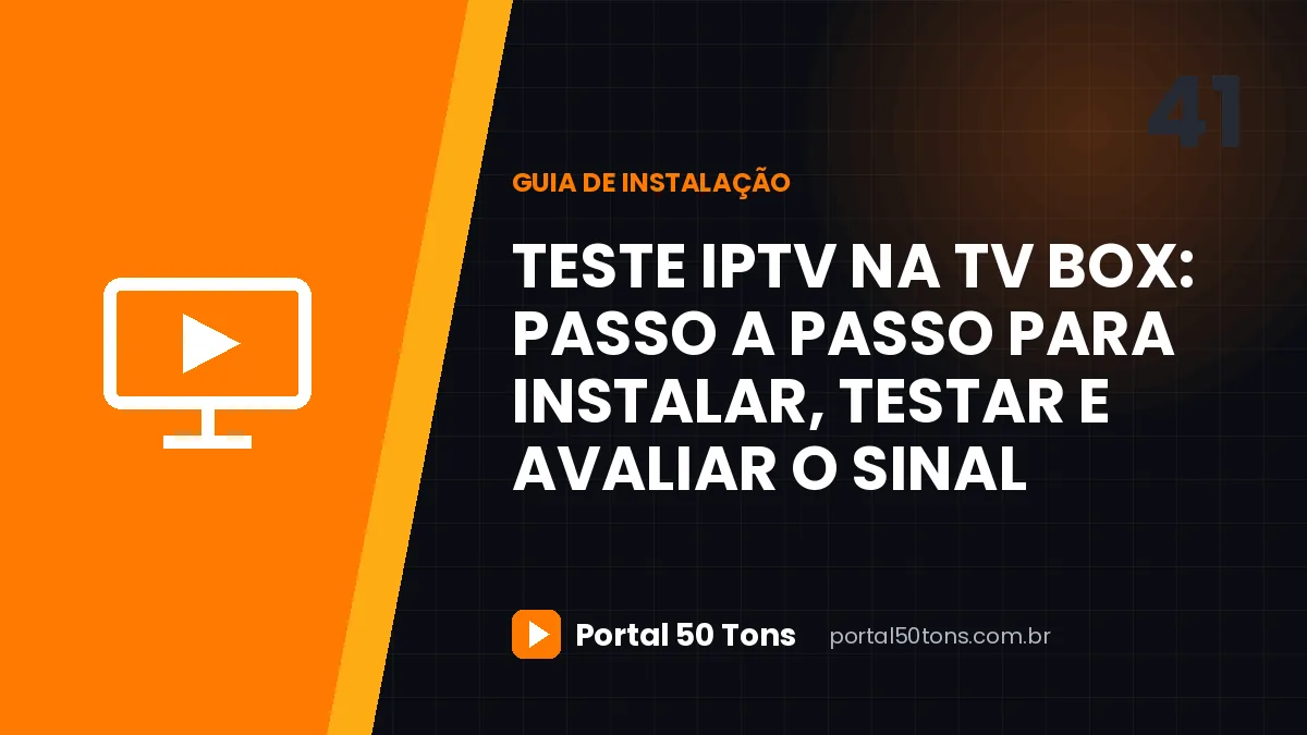 Teste IPTV na TV Box: passo a passo para instalar, testar e avaliar o sinal