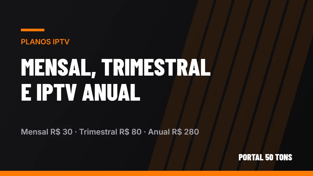 Planos IPTV do Portal 50 Tons: mensal R$ 30, trimestral R$ 80 e anual R$ 280